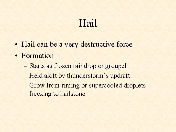 Hail • Hail can be a very destructive force • Formation – Starts as