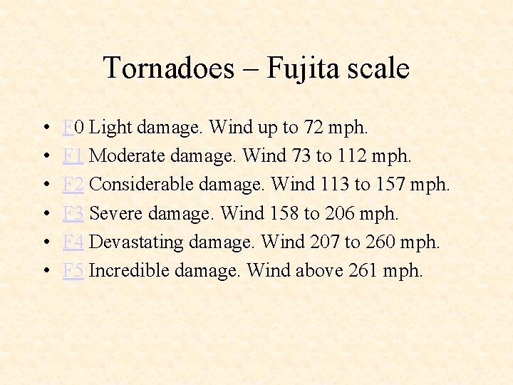 Tornadoes – Fujita scale • • • F 0 Light damage. Wind up to