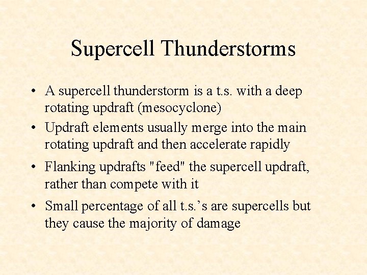 Supercell Thunderstorms • A supercell thunderstorm is a t. s. with a deep rotating