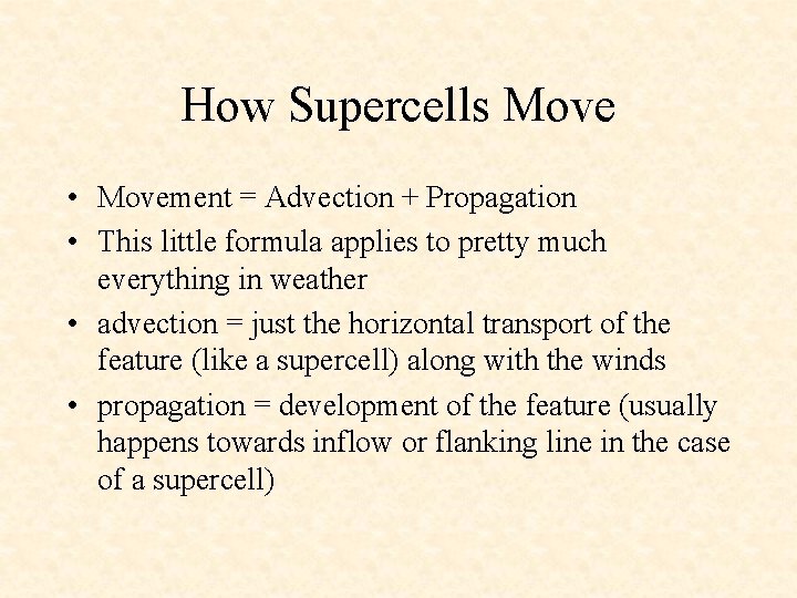 How Supercells Move • Movement = Advection + Propagation • This little formula applies