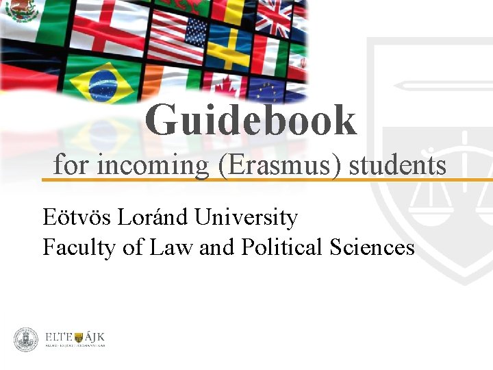 Guidebook for incoming (Erasmus) students Eötvös Loránd University Faculty of Law and Political Sciences