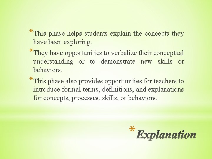*This phase helps students explain the concepts they have been exploring. *They have opportunities