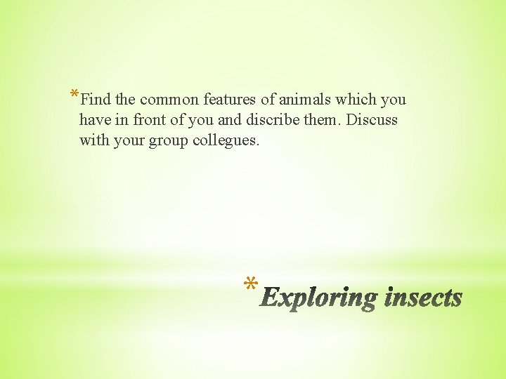 *Find the common features of animals which you have in front of you and