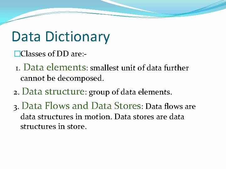 Data Dictionary �Classes of DD are: - 1. Data elements: smallest unit of data