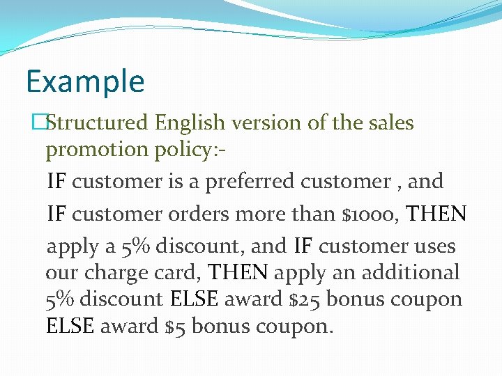 Example �Structured English version of the sales promotion policy: IF customer is a preferred