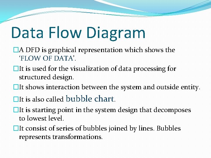 Data Flow Diagram �A DFD is graphical representation which shows the ‘FLOW OF DATA’.