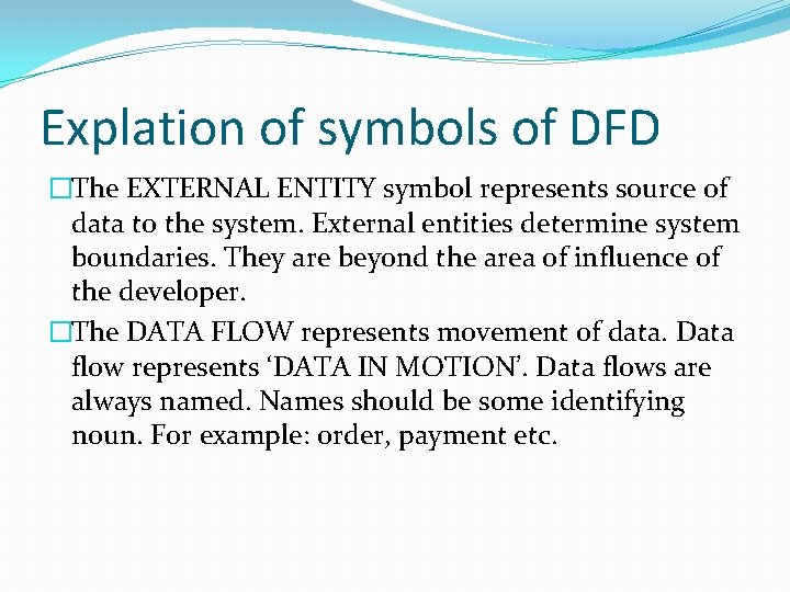 Explation of symbols of DFD �The EXTERNAL ENTITY symbol represents source of data to