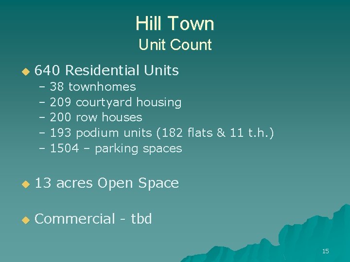 Hill Town Unit Count u 640 Residential Units – 38 townhomes – 209 courtyard