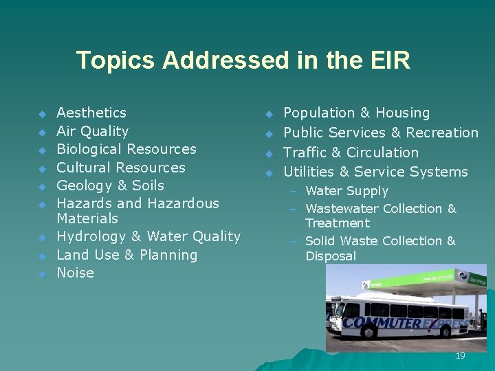 Topics Addressed in the EIR u u u u u Aesthetics Air Quality Biological