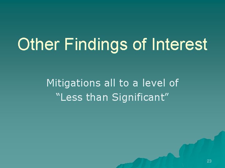 Other Findings of Interest Mitigations all to a level of “Less than Significant” 23