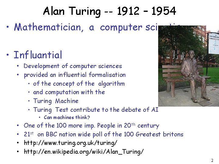 Alan Turing -- 1912 – 1954 • Mathematician, a computer scientis • Influantial •