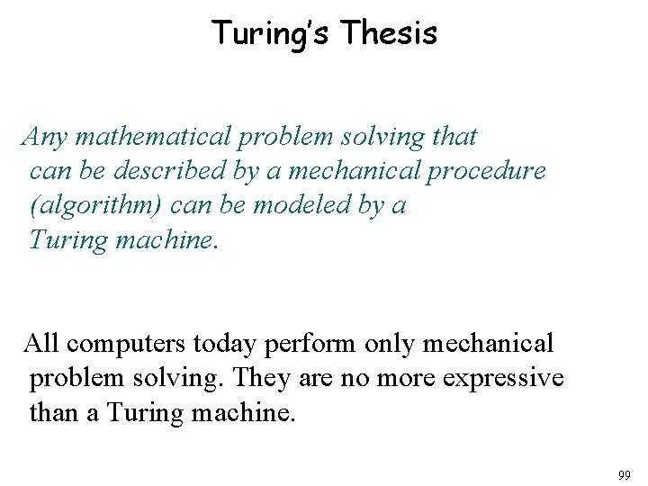 Turing’s Thesis Any mathematical problem solving that can be described by a mechanical procedure
