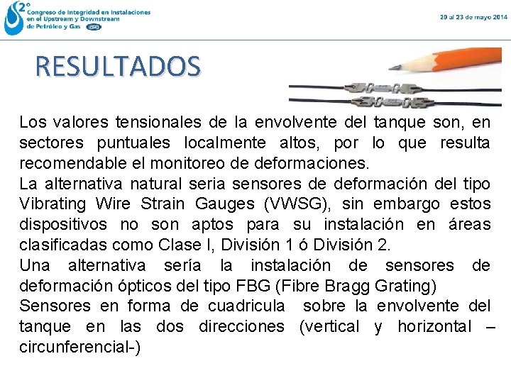 RESULTADOS Los valores tensionales de la envolvente del tanque son, en sectores puntuales localmente RESULTADOS Los valores tensionales de la envolvente del tanque son, en sectores puntuales localmente