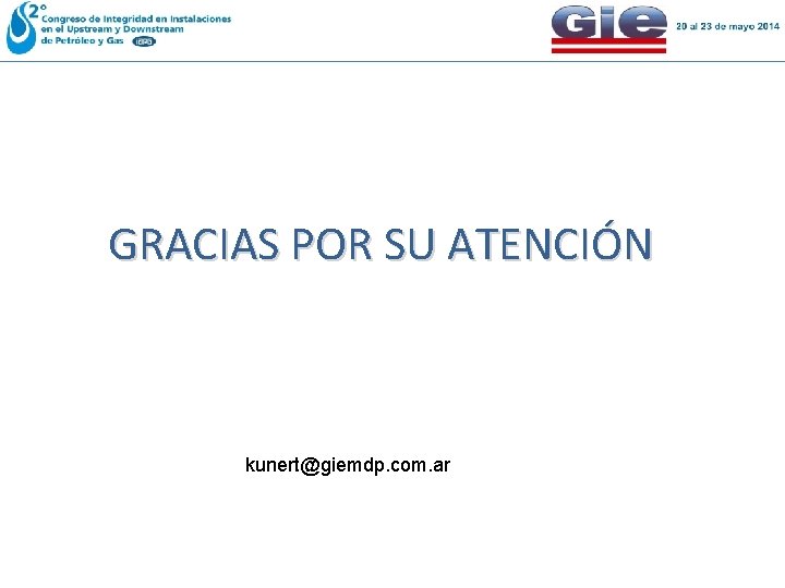 GRACIAS POR SU ATENCIÓN kunert@giemdp. com. ar GRACIAS POR SU ATENCIÓN kunert@giemdp. com. ar