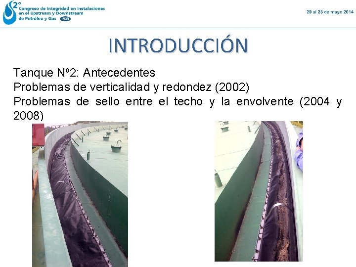 INTRODUCCIÓN Tanque Nº 2: Antecedentes Problemas de verticalidad y redondez (2002) Problemas de sello INTRODUCCIÓN Tanque Nº 2: Antecedentes Problemas de verticalidad y redondez (2002) Problemas de sello
