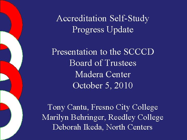 Accreditation Self-Study Progress Update Presentation to the SCCCD Board of Trustees Madera Center October