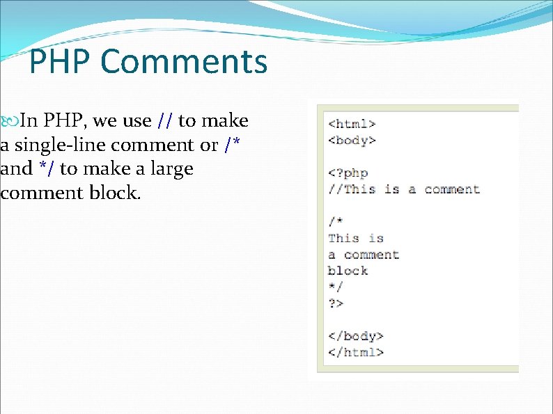 PHP Comments In PHP, we use // to make a single-line comment or /*