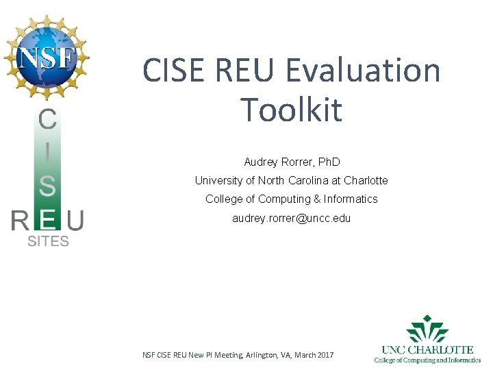 CISE REU Evaluation Toolkit Audrey Rorrer, Ph. D University of North Carolina at Charlotte