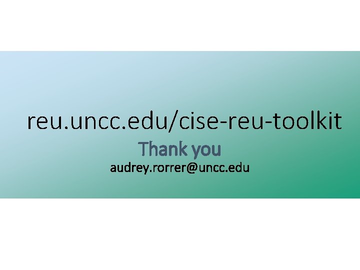 reu. uncc. edu/cise-reu-toolkit Thank you audrey. rorrer@uncc. edu 