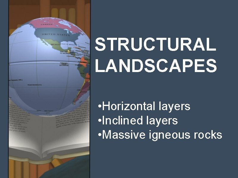 STRUCTURAL LANDSCAPES • Horizontal layers • Inclined layers • Massive igneous rocks 