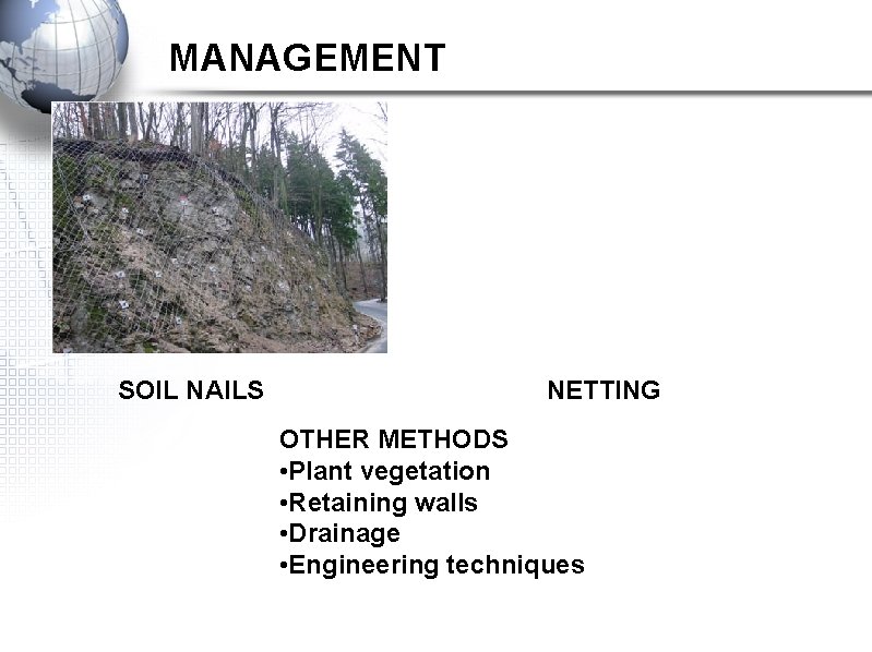 MANAGEMENT SOIL NAILS NETTING OTHER METHODS • Plant vegetation • Retaining walls • Drainage