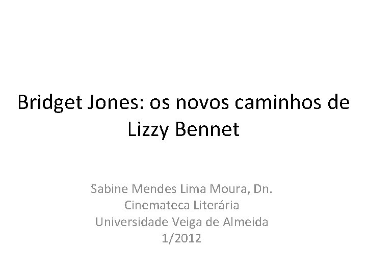 Bridget Jones: os novos caminhos de Lizzy Bennet Sabine Mendes Lima Moura, Dn. Cinemateca