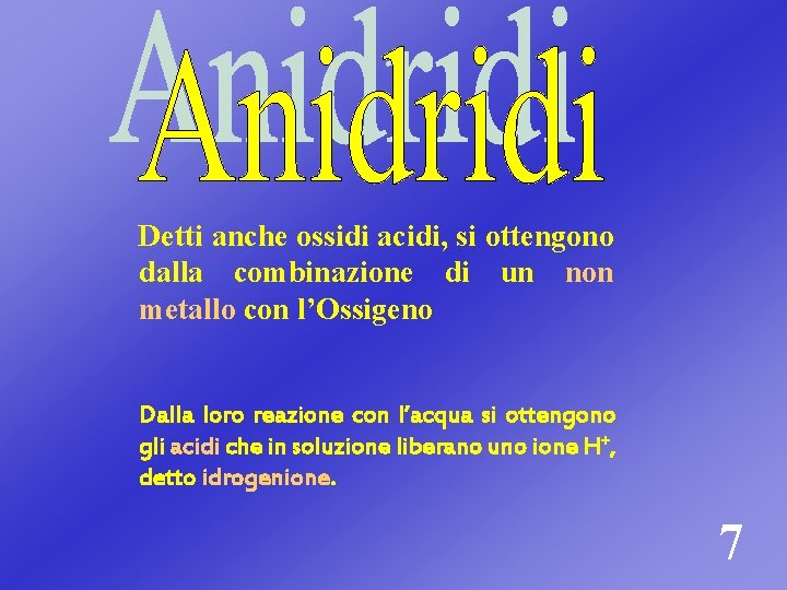 Detti anche ossidi acidi, si ottengono dalla combinazione di un non metallo con l’Ossigeno