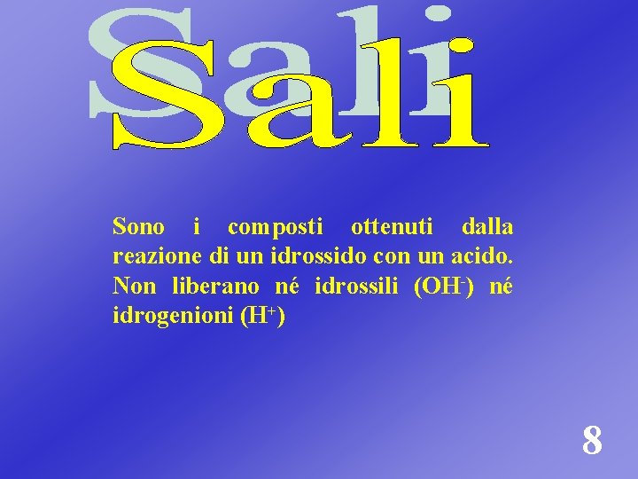 Sono i composti ottenuti dalla reazione di un idrossido con un acido. Non liberano