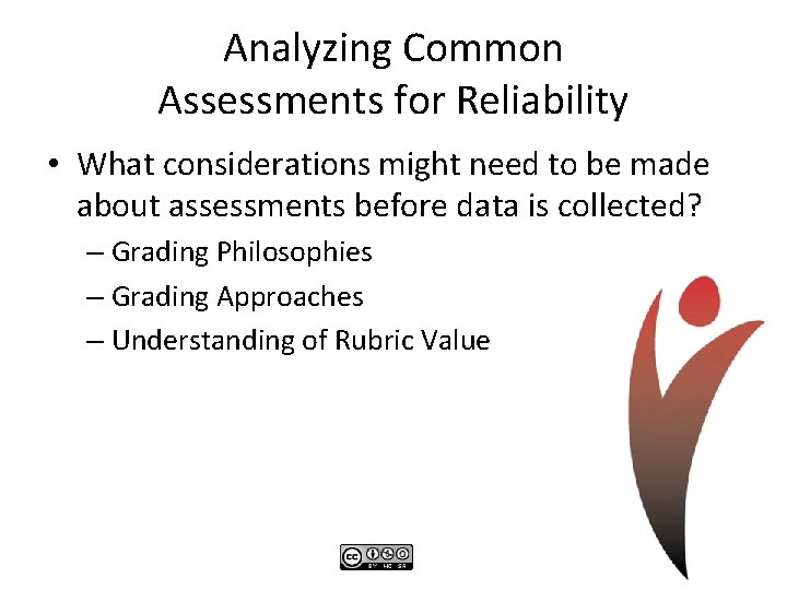 Analyzing Common Assessments for Reliability • What considerations might need to be made about