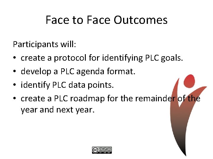 Face to Face Outcomes Participants will: • create a protocol for identifying PLC goals.