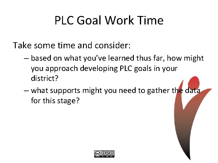 PLC Goal Work Time Take some time and consider: – based on what you’ve