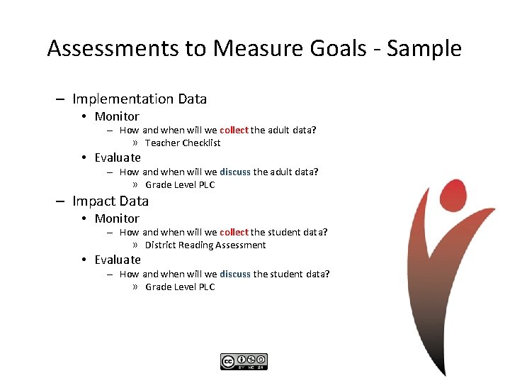 Assessments to Measure Goals - Sample – Implementation Data • Monitor – How and