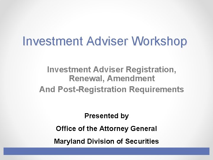 Investment Adviser Workshop Investment Adviser Registration, Renewal, Amendment And Post-Registration Requirements Presented by Office