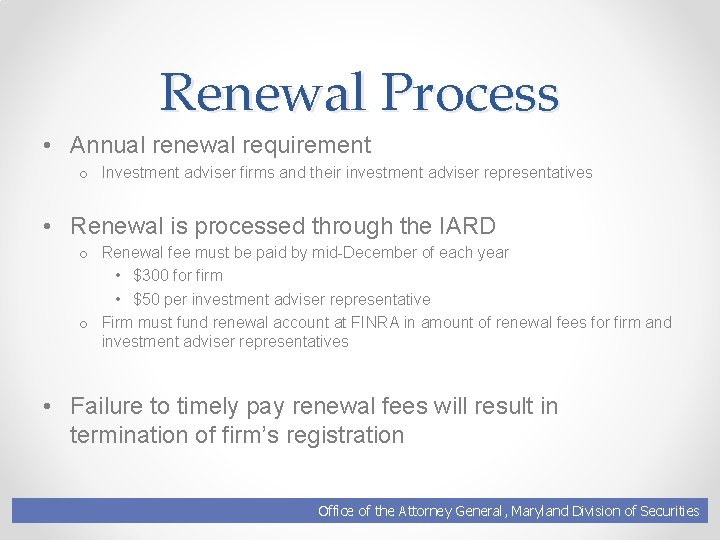 Renewal Process • Annual renewal requirement o Investment adviser firms and their investment adviser