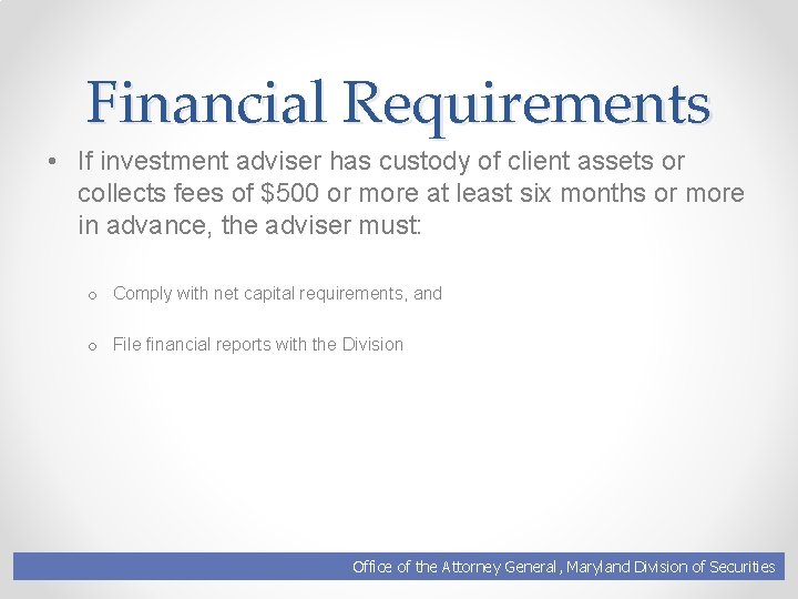 Financial Requirements • If investment adviser has custody of client assets or collects fees