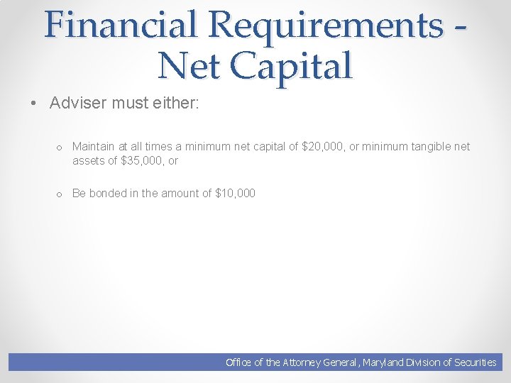 Financial Requirements Net Capital • Adviser must either: o Maintain at all times a