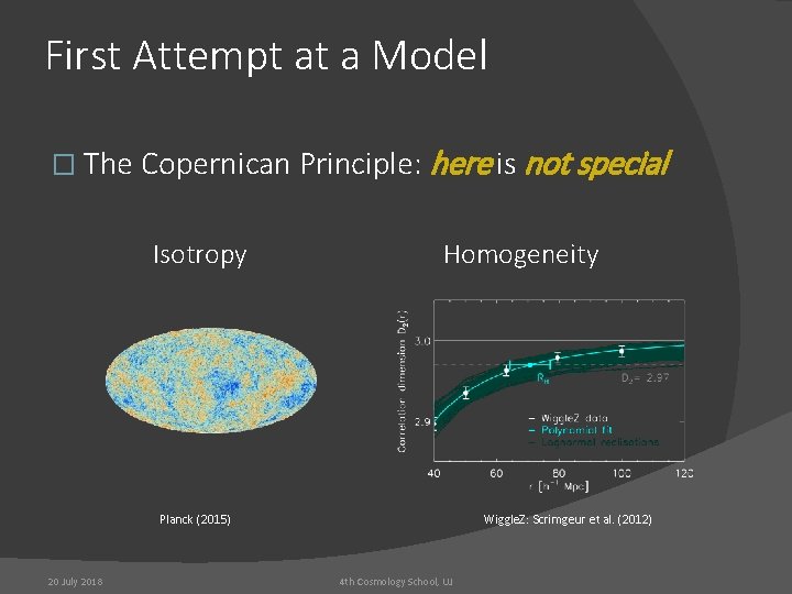 First Attempt at a Model � The Copernican Principle: here is not special Isotropy