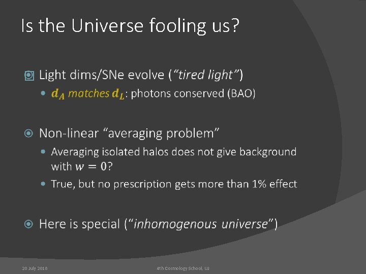 Is the Universe fooling us? � 20 July 2018 4 th Cosmology School, UJ