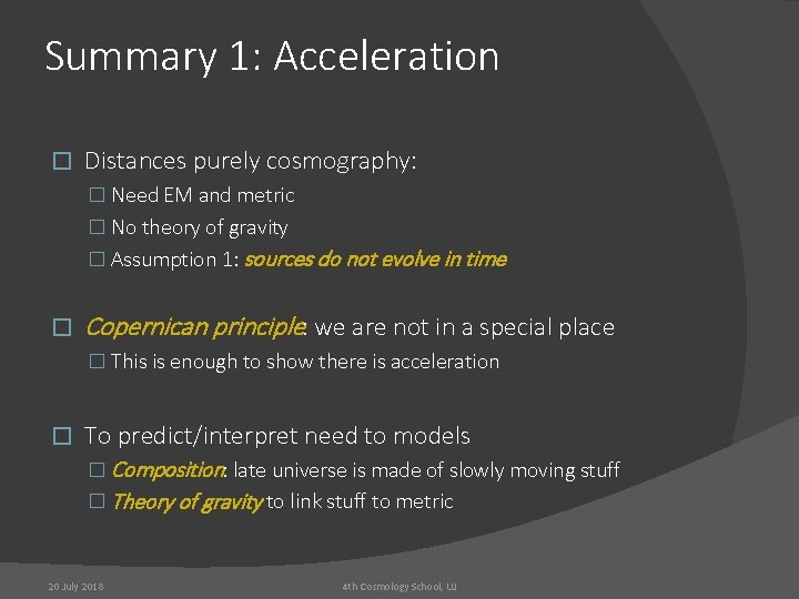 Summary 1: Acceleration � Distances purely cosmography: � Need EM and metric � No
