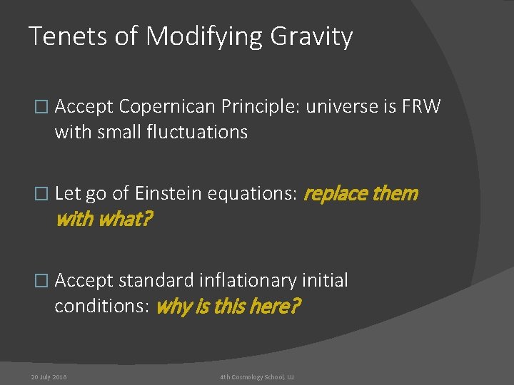 Tenets of Modifying Gravity � Accept Copernican Principle: universe is FRW with small fluctuations