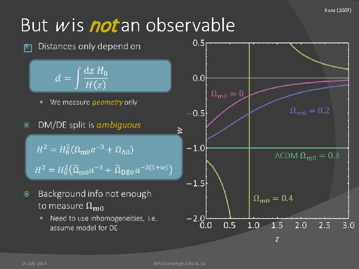 But w is not an observable � 20 July 2018 4 th Cosmology School,