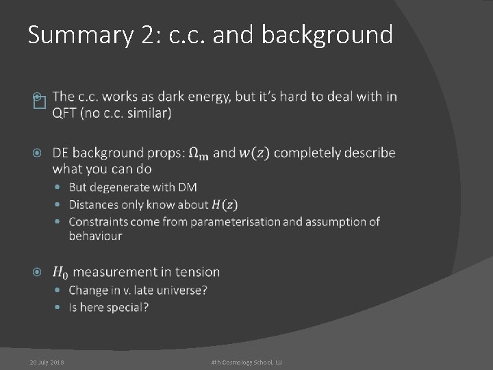 Summary 2: c. c. and background � 20 July 2018 4 th Cosmology School,