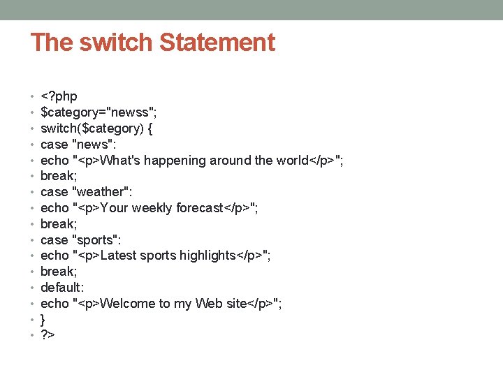 The switch Statement • • • • <? php $category="newss"; switch($category) { case "news":