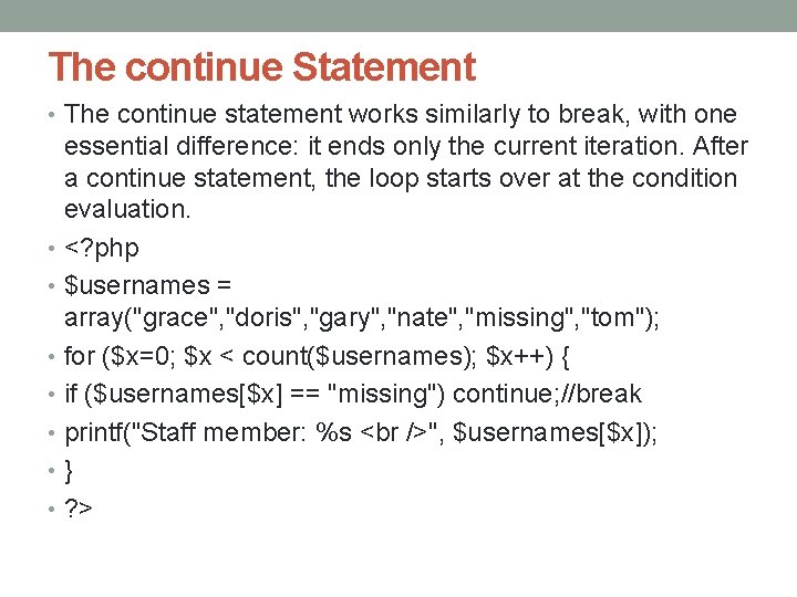 The continue Statement • The continue statement works similarly to break, with one essential