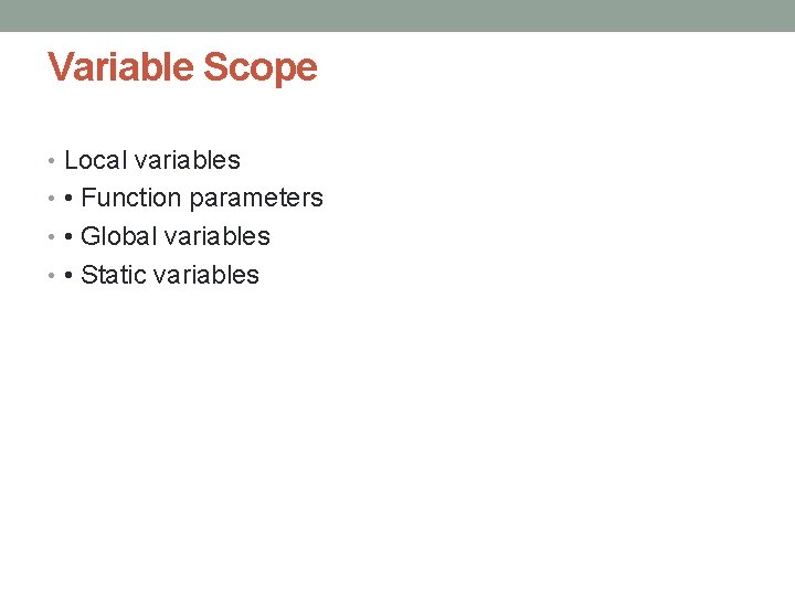 Variable Scope • Local variables • • Function parameters • • Global variables •