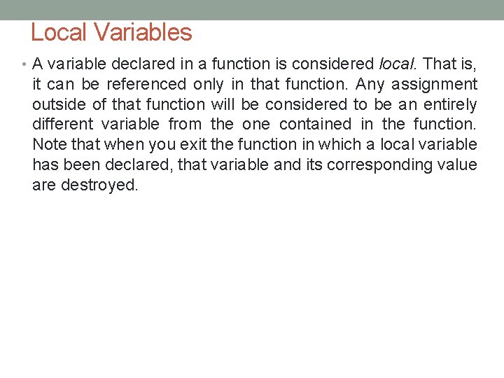 Local Variables • A variable declared in a function is considered local. That is,