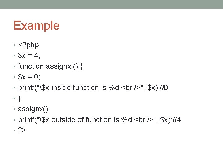 Example • <? php • $x = 4; • function assignx () { •