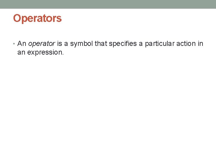 Operators • An operator is a symbol that specifies a particular action in an