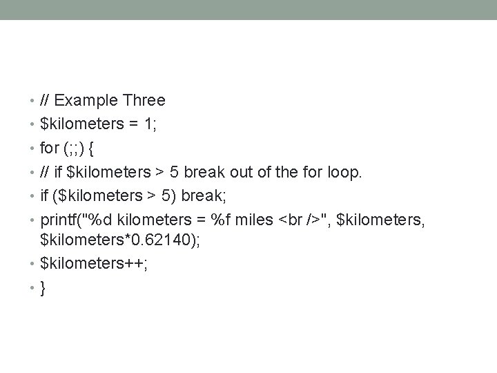  • // Example Three • $kilometers = 1; • for (; ; )