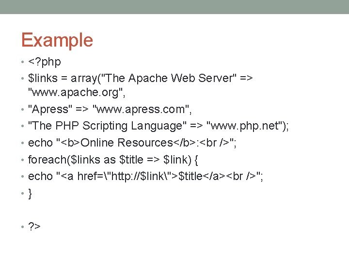 Example • <? php • $links = array("The Apache Web Server" => "www. apache.